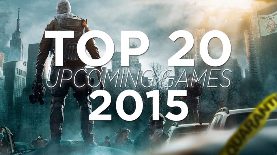 TOP 20 UPCOMING GAMES 2015 | HD